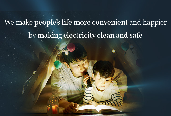 We make people’s life more convenient and happier by making electricity clean and safe